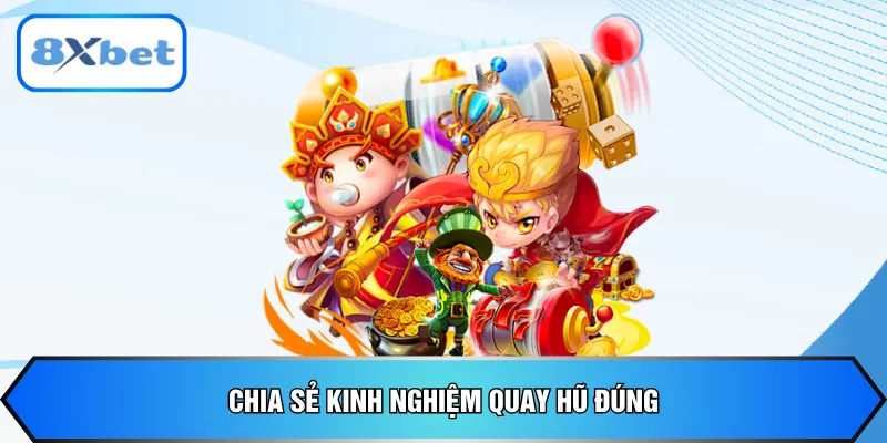 Chia sẻ kinh nghiệm quay hũ đúng