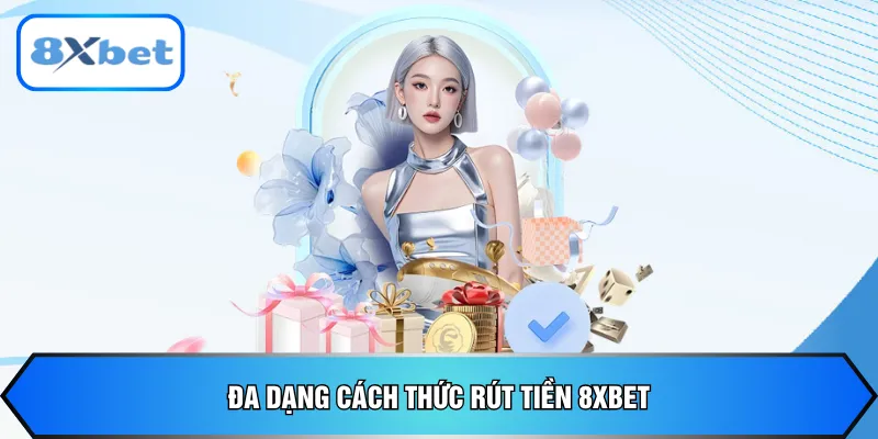 Đa dạng cách thức rút tiền 8xbet