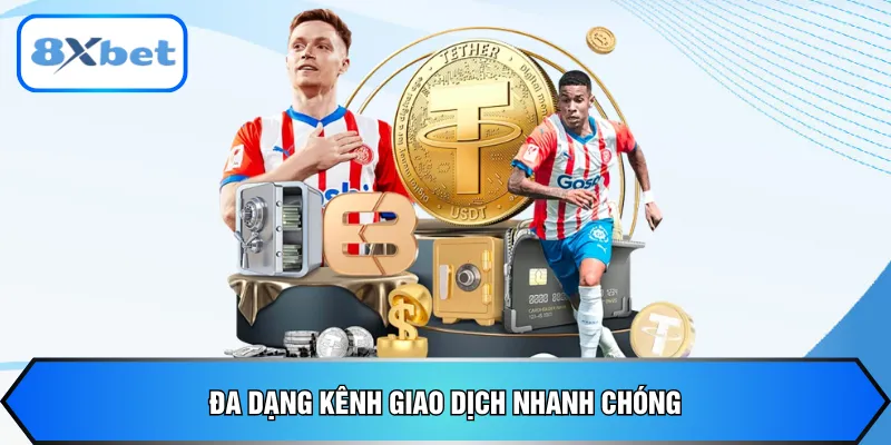 Đa dạng kênh giao dịch nhanh chóng