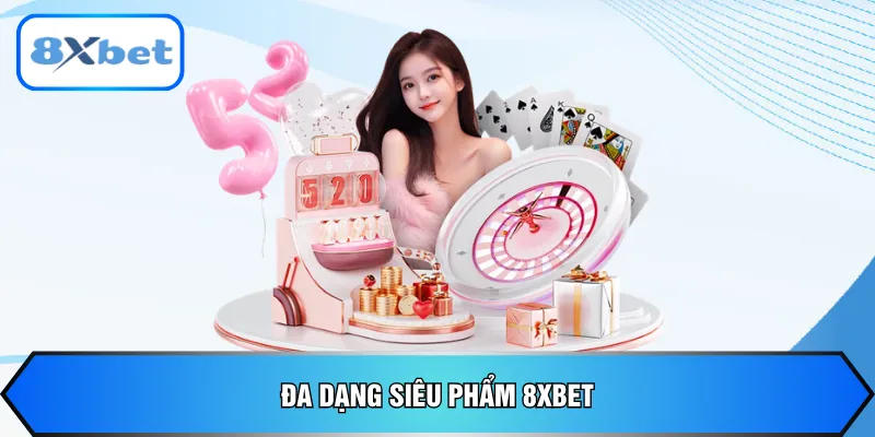 Đa dạng siêu phẩm 8XBET
