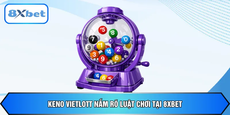 Keno Vietlott nắm rõ luật chơi tại 8xbet