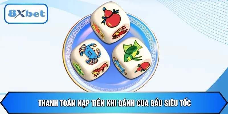 Thanh toán nạp tiền khi đánh cua bầu siêu tốc