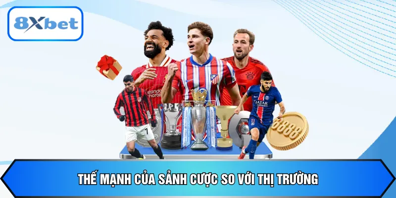 Thế mạnh của sảnh cược so với thị trường
