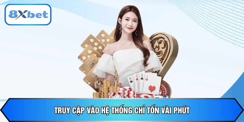 Truy cập vào hệ thống chỉ tốn vài phút